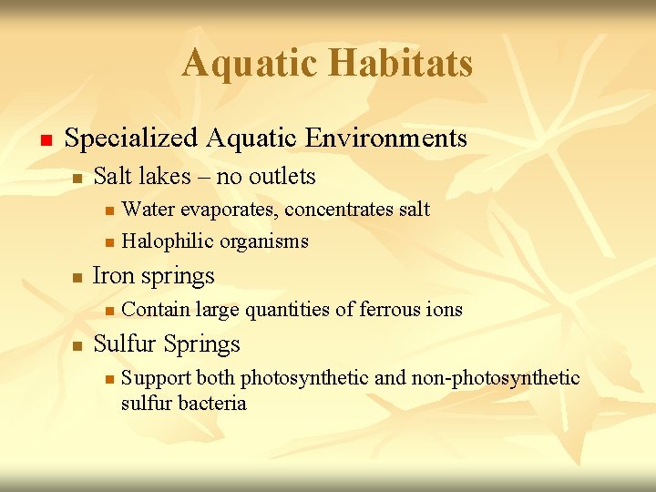 Aquatic Habitats n Specialized Aquatic Environments n Salt lakes – no outlets Water evaporates,