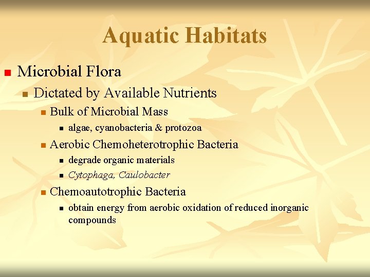 Aquatic Habitats n Microbial Flora n Dictated by Available Nutrients n Bulk of Microbial