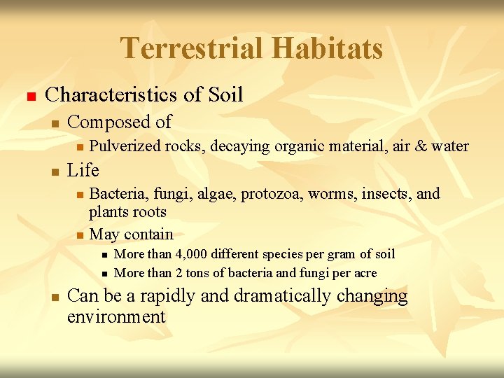 Terrestrial Habitats n Characteristics of Soil n Composed of n n Pulverized rocks, decaying