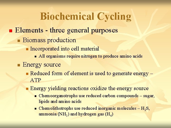 Biochemical Cycling n Elements - three general purposes n Biomass production n Incorporated into