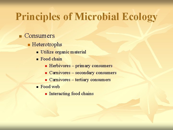 Principles of Microbial Ecology n Consumers n Heterotrophs n n n Utilize organic material