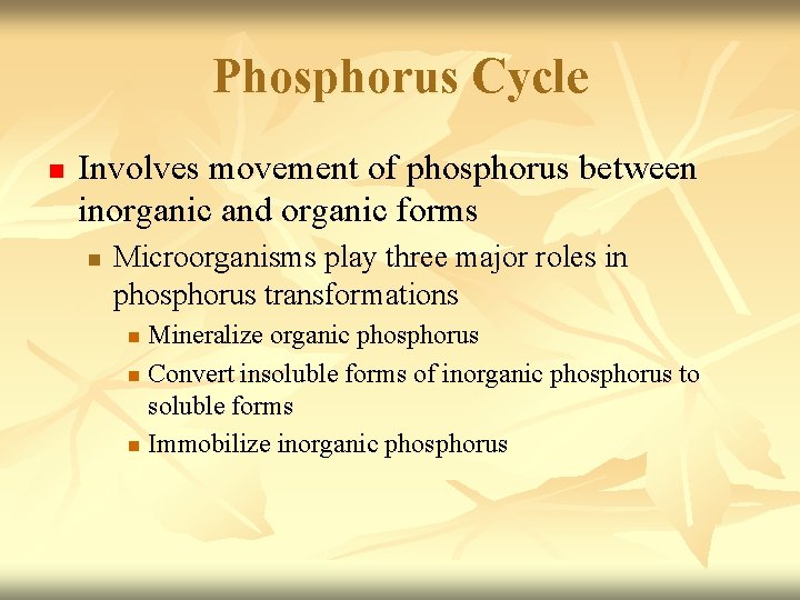 Phosphorus Cycle n Involves movement of phosphorus between inorganic and organic forms n Microorganisms