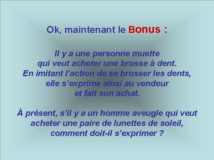 Ok, maintenant le Bonus : Il y a une personne muette qui veut acheter