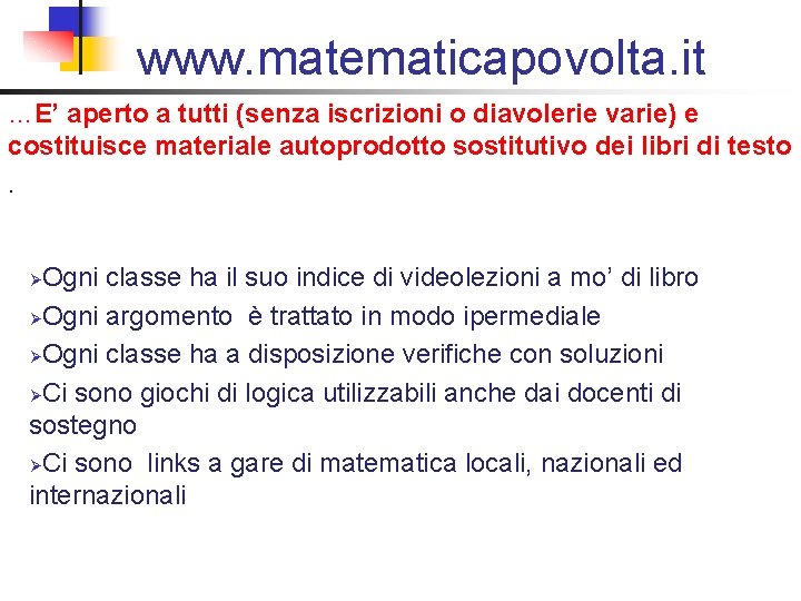 www. matematicapovolta. it …E’ aperto a tutti (senza iscrizioni o diavolerie varie) e costituisce