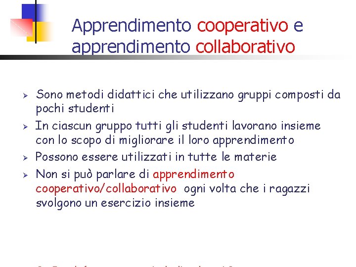 Apprendimento cooperativo e apprendimento collaborativo Ø Ø Sono metodi didattici che utilizzano gruppi composti