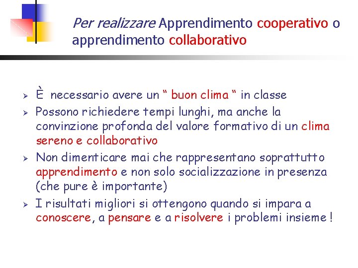 Per realizzare Apprendimento cooperativo o apprendimento collaborativo Ø Ø È necessario avere un “