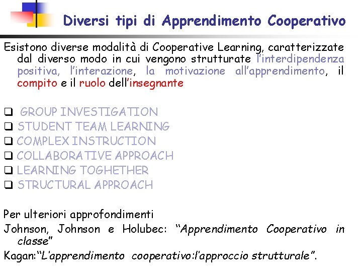 Diversi tipi di Apprendimento Cooperativo Esistono diverse modalità di Cooperative Learning, caratterizzate dal diverso