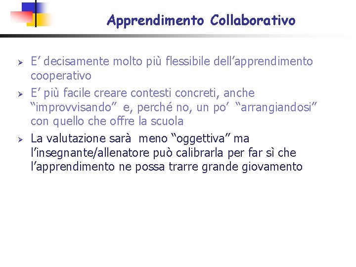 Apprendimento Collaborativo Ø Ø Ø E’ decisamente molto più flessibile dell’apprendimento cooperativo E’ più