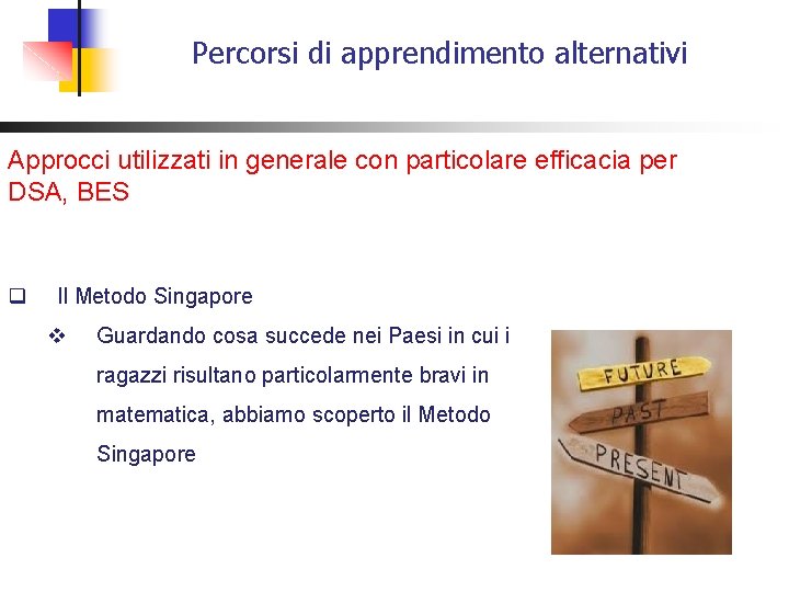 Percorsi di apprendimento alternativi Approcci utilizzati in generale con particolare efficacia per DSA, BES