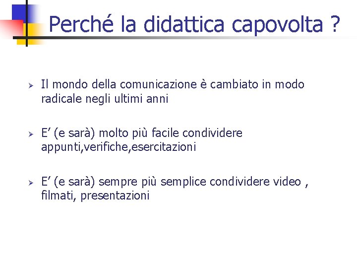 Perché la didattica capovolta ? Ø Ø Ø Il mondo della comunicazione è cambiato