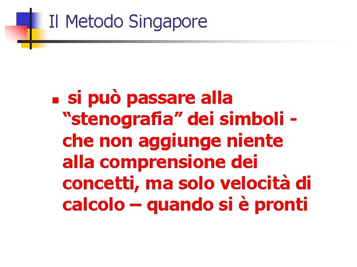 Il Metodo Singapore n si può passare alla “stenografia” dei simboli che non aggiunge Il Metodo Singapore n si può passare alla “stenografia” dei simboli che non aggiunge