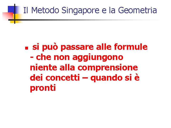 Il Metodo Singapore e la Geometria n si può passare alle formule - che