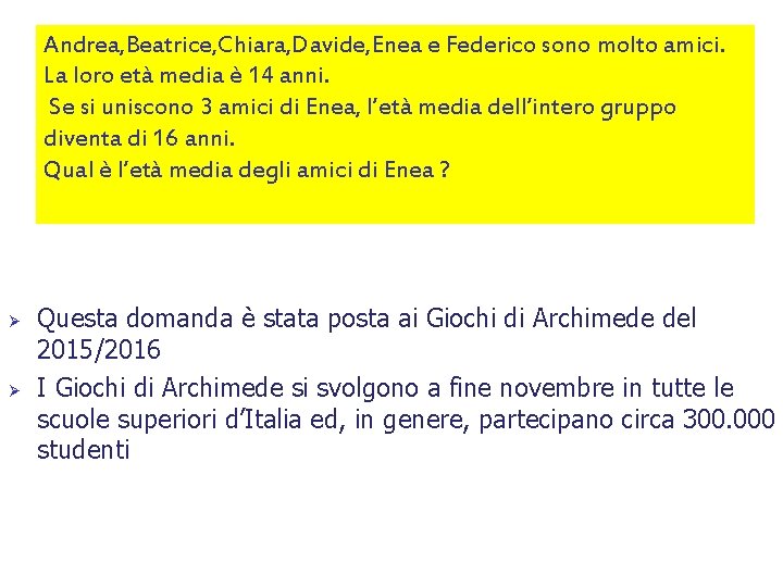 Andrea, Beatrice, Chiara, Davide, Enea e Federico sono molto amici. La loro età media