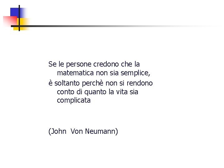 Se le persone credono che la matematica non sia semplice, è soltanto perchè non