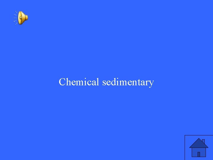 Chemical sedimentary 