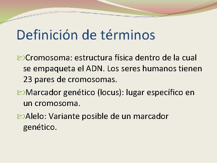 Definición de términos Cromosoma: estructura física dentro de la cual se empaqueta el ADN.