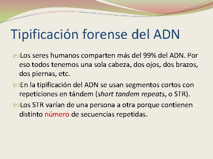 Tipificación forense del ADN Los seres humanos comparten más del 99% del ADN. Por