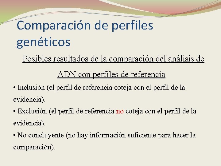 Comparación de perfiles genéticos Posibles resultados de la comparación del análisis de ADN con