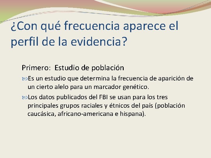 ¿Con qué frecuencia aparece el perfil de la evidencia? Primero: Estudio de población Es