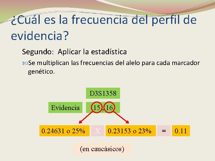 ¿Cuál es la frecuencia del perfil de evidencia? Segundo: Aplicar la estadística Se multiplican