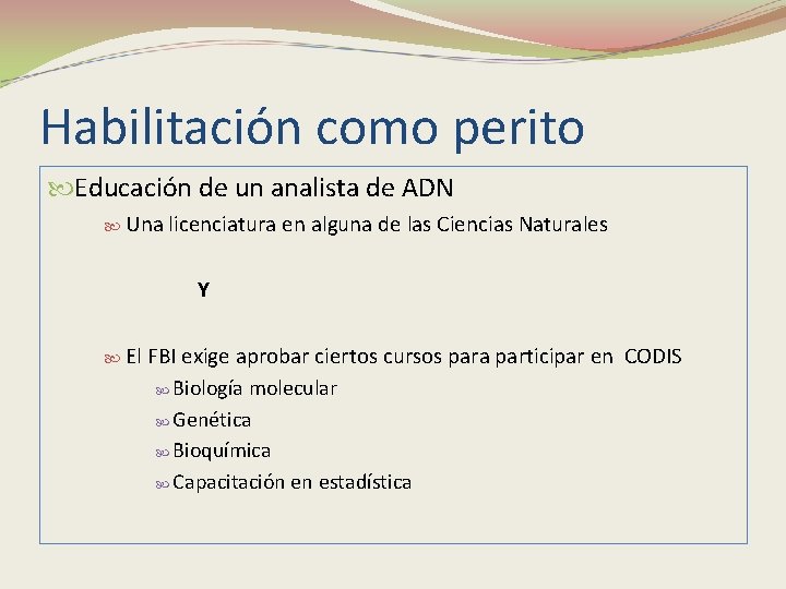 Habilitación como perito Educación de un analista de ADN Una licenciatura en alguna de