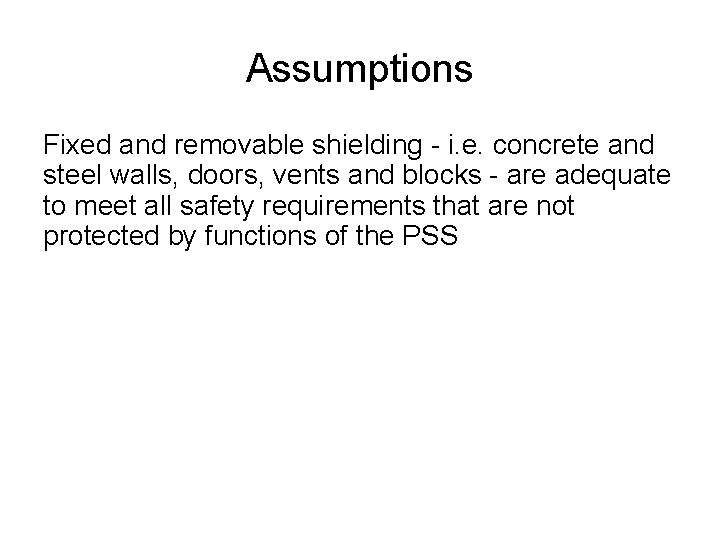 Assumptions Fixed and removable shielding - i. e. concrete and steel walls, doors, vents