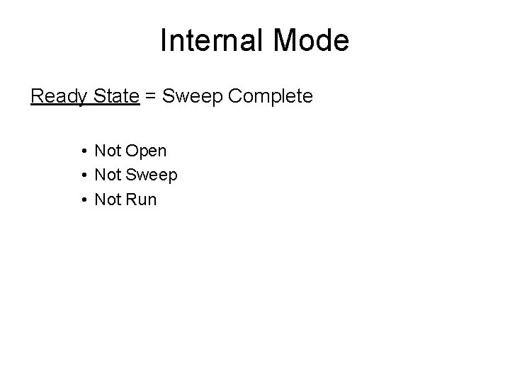 Internal Mode Ready State = Sweep Complete • Not Open • Not Sweep •