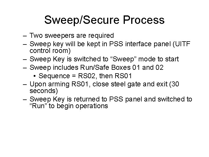 Sweep/Secure Process – Two sweepers are required – Sweep key will be kept in