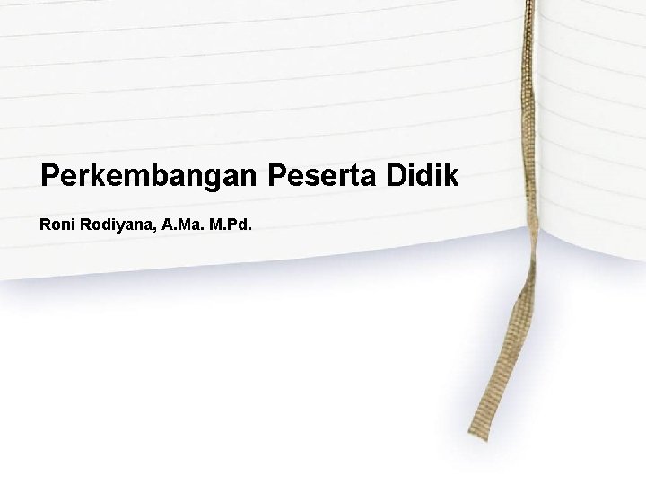 Perkembangan Peserta Didik Roni Rodiyana, A. Ma. M. Pd. 