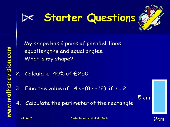 www. mathsrevision. com Starter Questions 5 cm 01 -Nov-20 Created by Mr. Lafferty Maths