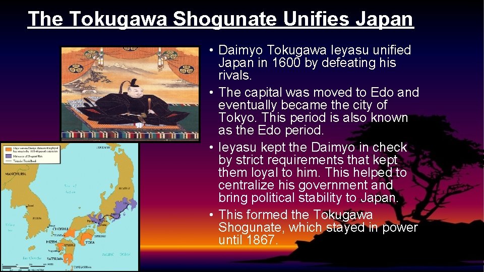 The Tokugawa Shogunate Unifies Japan • Daimyo Tokugawa Ieyasu unified Japan in 1600 by