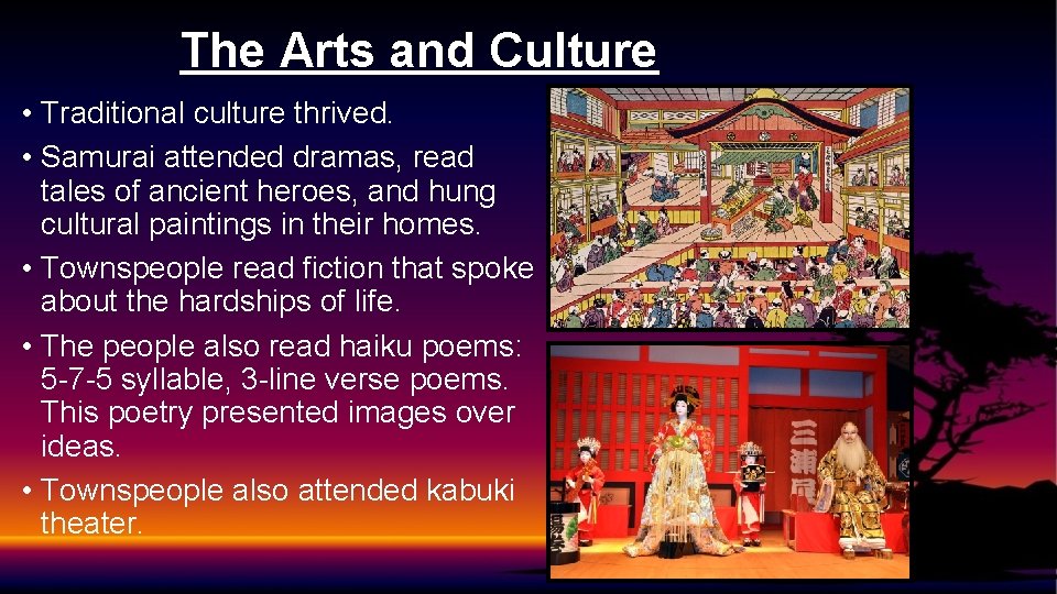 The Arts and Culture • Traditional culture thrived. • Samurai attended dramas, read tales