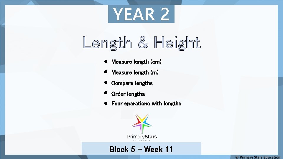 YEAR 2 Length & Height Measure length (cm) Measure length (m) Compare lengths Order