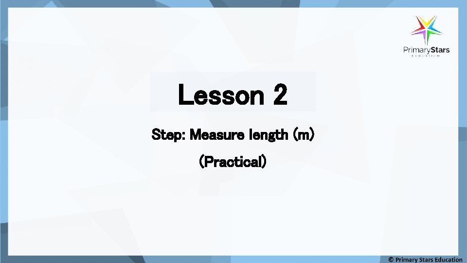 Lesson 2 Step: Measure length (m) (Practical) 