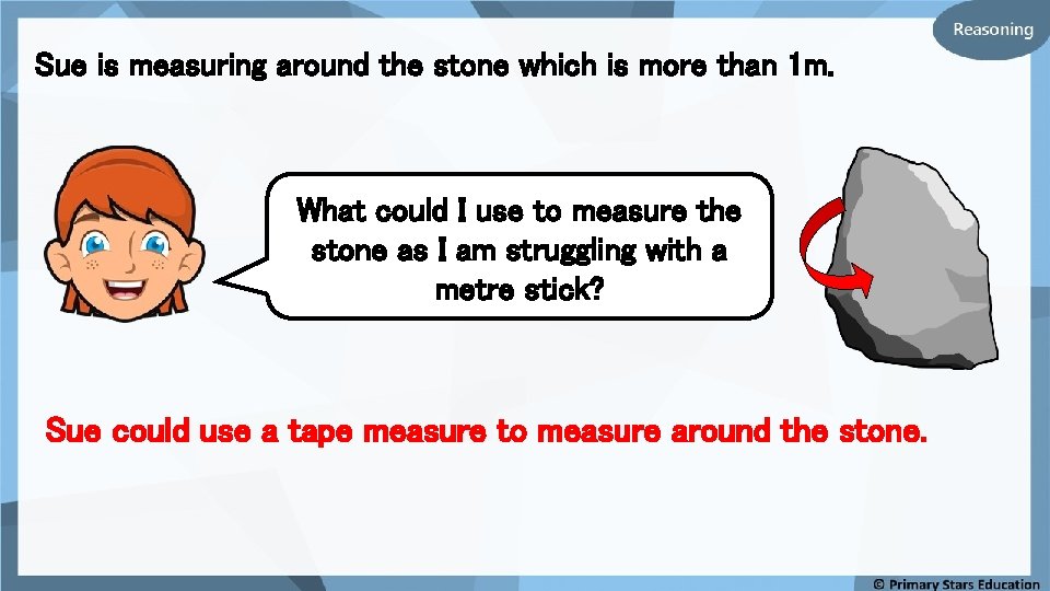 Sue is measuring around the stone which is more than 1 m. What could