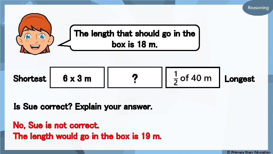 The length that should go in the box is 18 m. Shortest 6 x