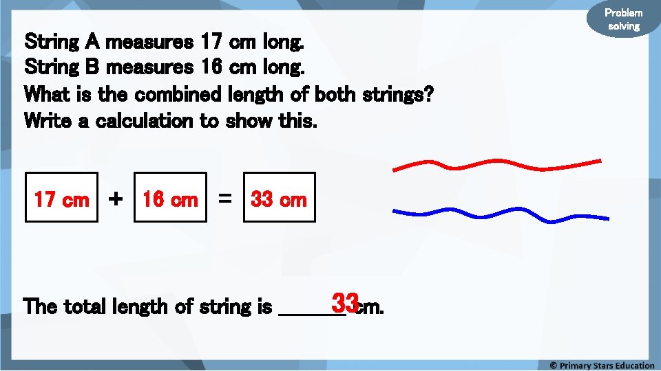 String A measures 17 cm long. String B measures 16 cm long. What is