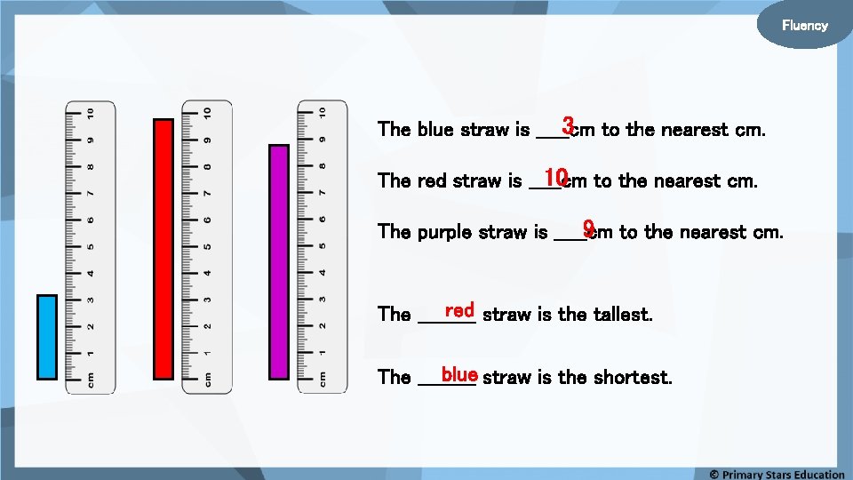 Fluency 3 to the nearest cm. The blue straw is _____cm 10 to the