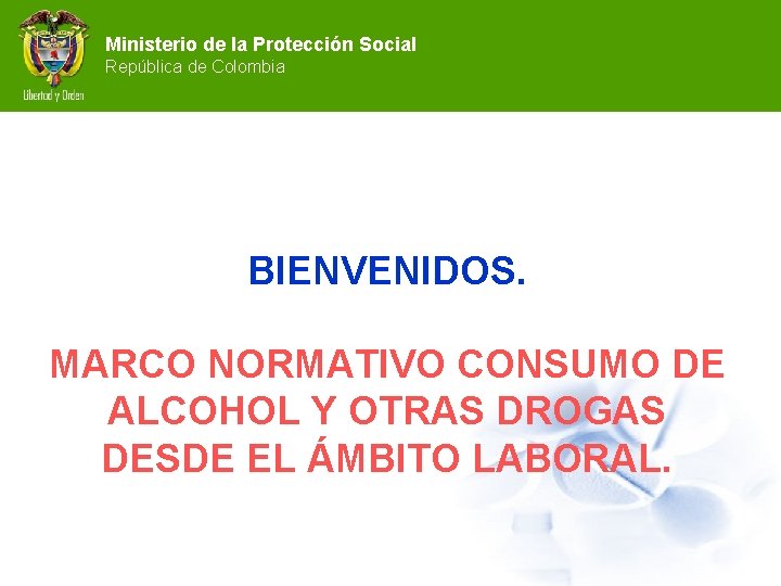 Ministerio de la Protección Social República de Colombia BIENVENIDOS. MARCO NORMATIVO CONSUMO DE ALCOHOL