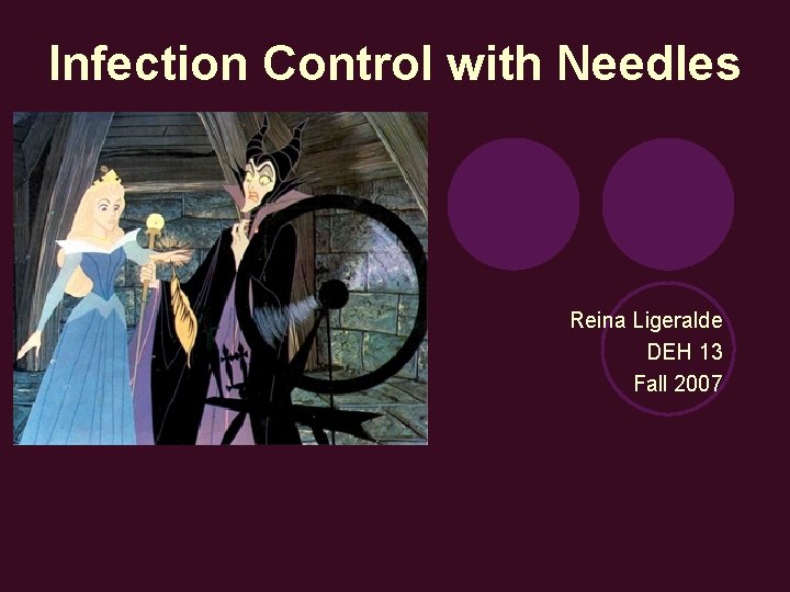 Infection Control with Needles Reina Ligeralde DEH 13 Fall 2007 