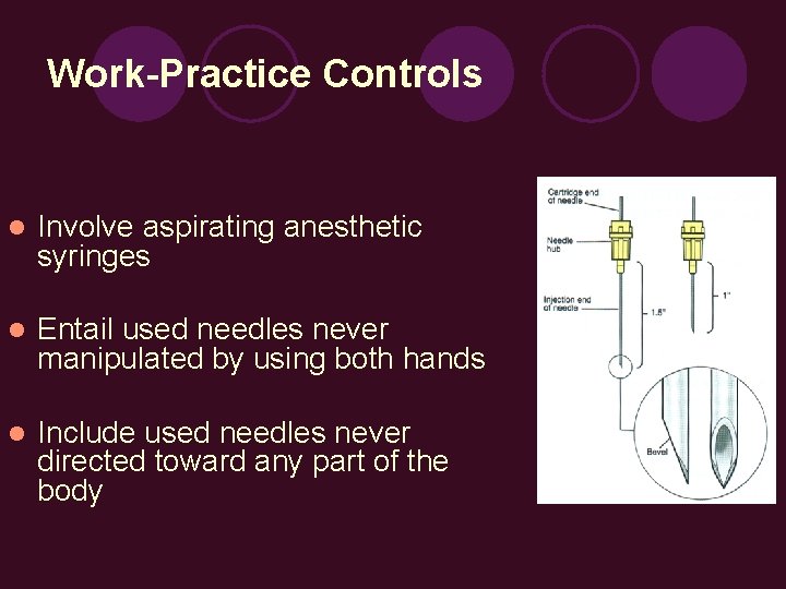 Work-Practice Controls l Involve aspirating anesthetic syringes l Entail used needles never manipulated by