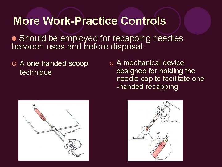 More Work-Practice Controls Should be employed for recapping needles between uses and before disposal: