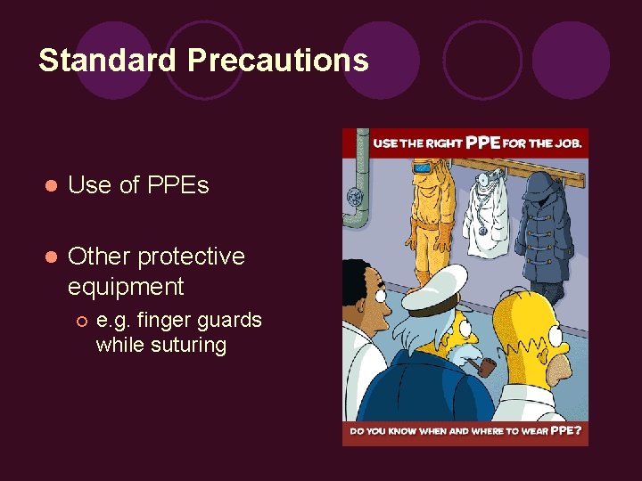 Standard Precautions l Use of PPEs l Other protective equipment ¡ e. g. finger