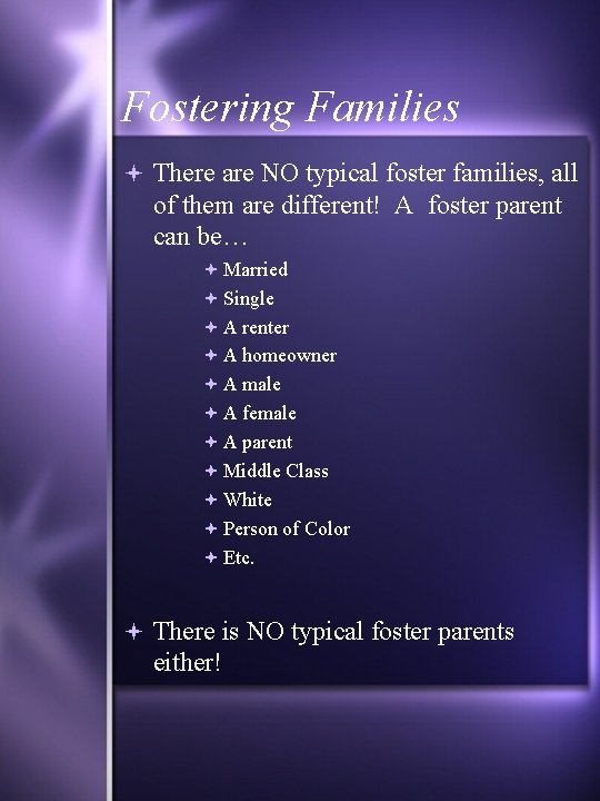 Fostering Families There are NO typical foster families, all of them are different! A
