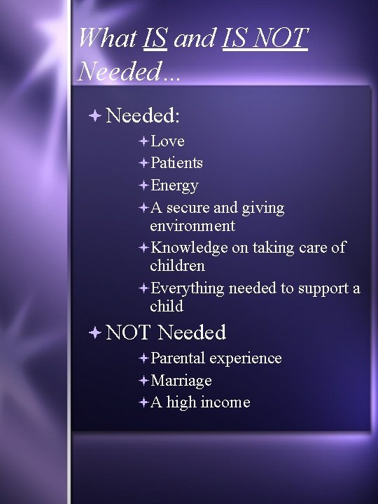 What IS and IS NOT Needed… Needed: Love Patients Energy A secure and giving