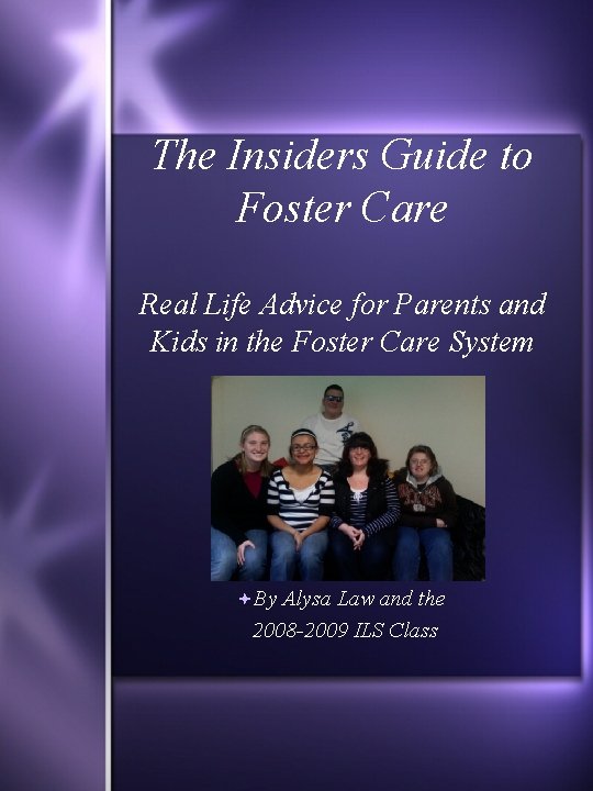 The Insiders Guide to Foster Care Real Life Advice for Parents and Kids in