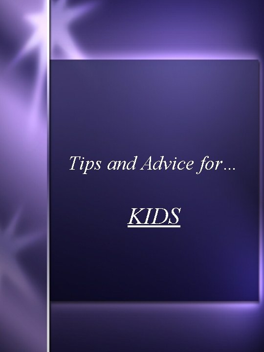 Tips and Advice for… KIDS 