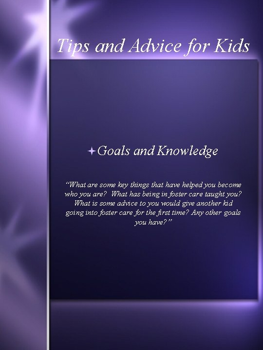 Tips and Advice for Kids Goals and Knowledge “What are some key things that