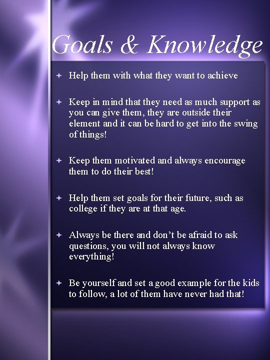 Goals & Knowledge Help them with what they want to achieve Keep in mind