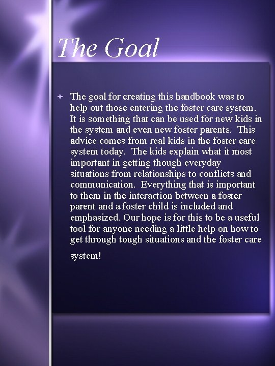 The Goal The goal for creating this handbook was to help out those entering